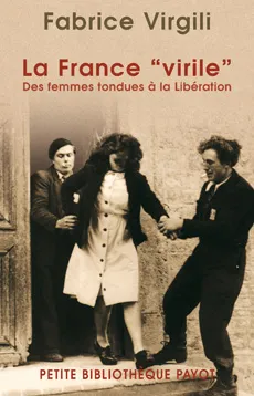 Livres Histoire et Géographie Histoire Seconde guerre mondiale La france "virile", Des femmes tondues à la libération Fabrice Virgili