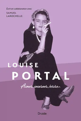 Louise Portal, Aimer, incarner, écrire