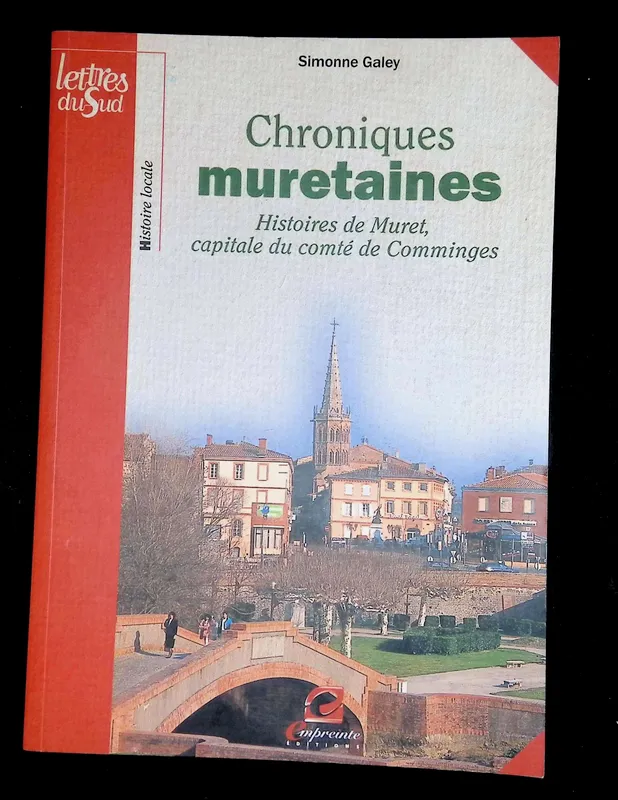 Chroniques muretaines - histoires de Muret, capitale du comté de Comminges, histoires de Muret, capitale du comté de Comminges Simonne Galey
