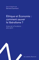 Éthique et économie : comment sauver le libéralisme ?, Actes de la fondation Éthique et économie - 2012-2019