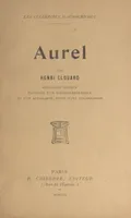 Aurel, Biographie critique illustrée d'un portrait frontispice et d'un autographe, suivie d'une bibliographie