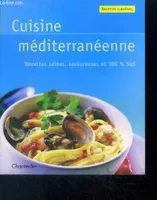 Cuisine méditerranéenne- Recettes saines, savoureuses et 100 % Sud - Recettes créatives