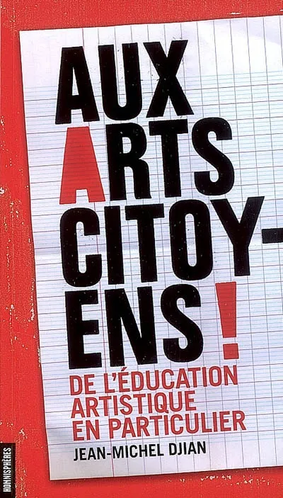 Livres Arts Beaux-Arts Histoire de l'art Aux arts citoyens ! De l'éducation artistique en particulier, de l'éducation artistique en particulier Jean-Michel Djian