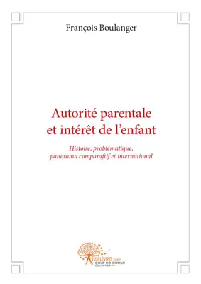 Autorité parentale et intérêt de l'enfant, Histoire, problématique, panorama comparatif et international
