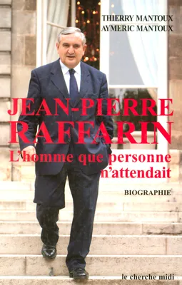 Jean-Pierre Raffarin l'homme que personne n' attendait, l'homme que personne n'attendait