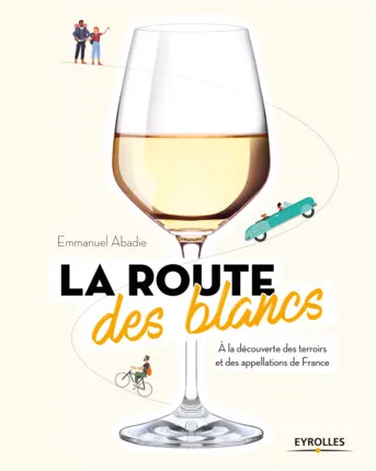 Livres Loisirs Gastronomie Cuisine La route des blancs, A la découverte des terroirs et des appellations de France Emmanuel Abadie