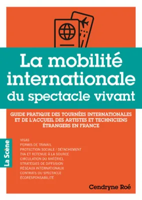 La mobilité internationale du spectacle vivant, Guide pratique des tournées internationales et de l'accueil des artistes et techniciens étrangers en France