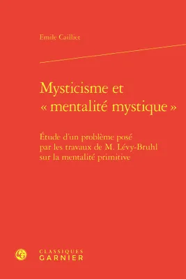 Mysticisme et « mentalité mystique », Étude d'un problème posé par les travaux de M. Lévy-Bruhl sur la mentalité primitive