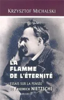 La Flamme de l'éternité, Essais sur la pensée de Friedrich Nietzsche