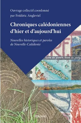 Chroniques calédoniennes d'hier et d'aujourd'hui, Nouvelles historiques et paroles de nouvelle-calédonie