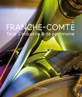 Franche-Comté, Terre d'industrie & de patrimoine