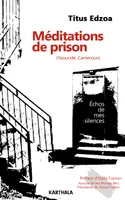 Méditations de prison, Yaoundé, Cameroun - écho de mes silences