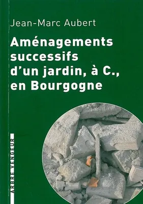 AMENAGEMENTS SUCCESSIFS D'UN JARDIN A C. EN BOURGOGNE