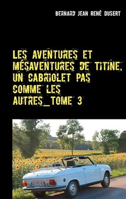 Les aventures et mésaventures de Titine, un cabriolet pas comme les autres_Tome 3, Deuxième semestre 2017: ça s'arrange
