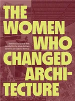 The Women Who Changed Architecture /anglais