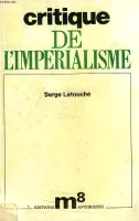 Critique de l'impérialisme - une approche marxiste non léniniste des problèmes théoriques du sous-développement, une approche marxiste non léniniste des problèmes théoriques du sous-développement
