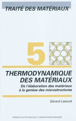 5. Thermodynamique des matériaux, De l'élaboration des matériaux à la genèse des microstructures