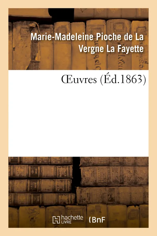OEuvres Marie-Madeleine Pioche de La Vergne La Fayette, Gustave Staal, Louis-Simon Auger