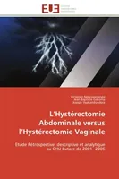 L'Hystérectomie Abdominale versus l'Hystérectomie Vaginale, Etude Rétrospective, descriptive et analytique au CHU Butare de 2001- 2006