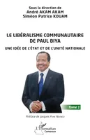 Le libéralisme communautaire de Paul Biya, Une idée de l'État et de l'unité nationale - Tome 1