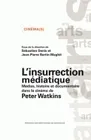 L'insurrection médiatique, Médias, histoire et documentaire dans le cinéma de Peter Watkins