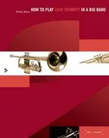 How to play Lead Trumpet in a Big Band, A Tune-Based Guide to Stylistic Playing in a Large Jazz Ensemble. Trumpet. Méthode.