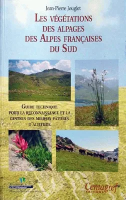 Les végétations des alpages des Alpes françaises du Sud, Guide technique pour la reconnaissance et la gestion des milieux pâturés d'altitude