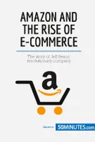 Amazon and the Rise of E-commerce, The story of Jeff Bezos' revolutionary company