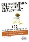 Des problèmes avec votre employeur ? 100 questions-réponses pour connaître et défendre vos droits de salarié, 100 questions-réponses pour connaître et défendre vos droits de salarié