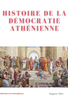Histoire de la démocratie athénienne, société, institutions, culture