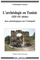 L'archéologie en Tunisie, XIXe-XXe siècles, jeux généalogiques sur l'Antiquité