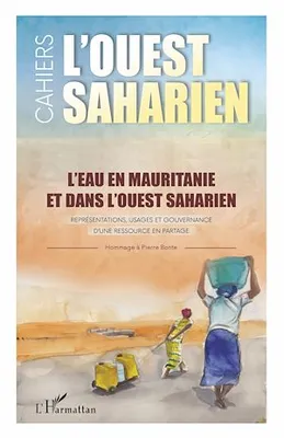 L'eau en Mauritanie et dans l'Ouest saharien, Représentations, usages et gouvernance d'une ressource en partage - L'Ouest saharien volumes 13 & 14