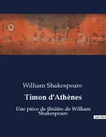 Timon d'Athènes, Une pièce de théâtre de William Shakespeare