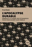 L'apocalypse durable - Pamphlet à l'usage des écoanxieux pou