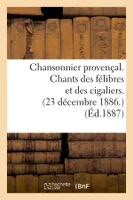 Chansonnier provençal. Chants des félibres et des cigaliers. (23 décembre 1886.) (Éd.1887)
