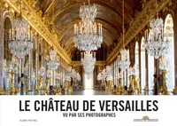 Le château de Versailles , vu par ses photographes