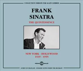 FRANK SINATRA THE QUINTESSENCE NEW YORK HOLLYWOOD 1939 1955 COFFRET DOUBLE CD AUDIO