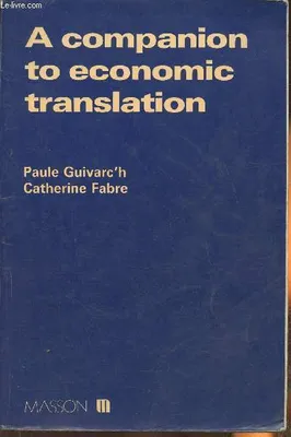 A companon to economic translation, [thèmes et versions économiques]