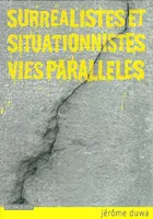 Surréalistes et situationnistes, vies parallèles, Histoire et documents