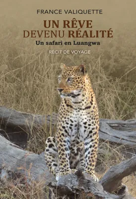 Un Rêve devenu Réalité, un safari en Luangwa