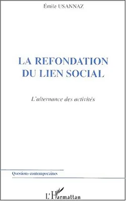 Refondation du lien social (la) l'alternance des activ [Paperback] Usannaz, Emile, L'alternance des activités