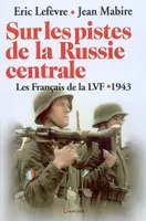 Sur les pistes de la Russie centrale - les Français de la LVF, les Français de la LVF