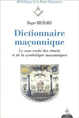 Dictionnaire maconnique, le sens caché des rituels et de la symbolique maçonniques