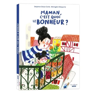 Livres Jeunesse de 3 à 6 ans Albums Maman, c'est quoi le bonheur ? Bérengère Delaporte, Delphine Gilles Cotte