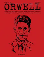 Orwell, Étonien, flic, prolo, dandy, milicien, journaliste, révolté, romancier, excentrique, socialiste, patriote, jardinier, ermite, visionnaire