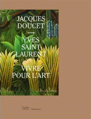 Yves Saint Laurent-Jacques Doucet, VIVRE POUR L'ART