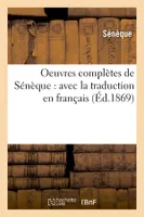 Oeuvres complètes de Sénèque : avec la traduction en français (Éd.1869)