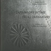 Zafimaniry intime/Zaho zafimaniry, relation de voyage entrepris chez les Zafimaniry entre 1996 et 2006