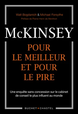 McKinsey, pour le meilleur et pour le pire. Une enquête sans concession sur le cabinet de conseil le plus influent du monde