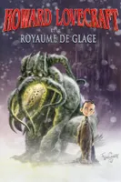 Howard Lovecraft - Le Royaume de Glace - Tome 1